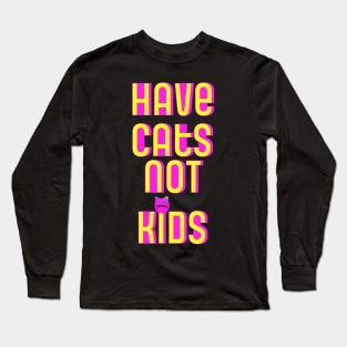 Have Cats Not Kids Long Sleeve T-Shirt